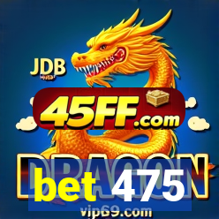 bet 475